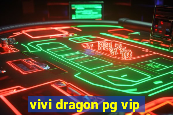 vivi dragon pg vip